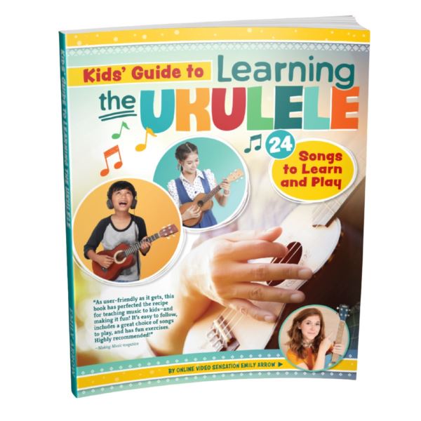 Kids Guide to Learning the Ukulele by Emily Arrow